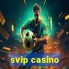 svip casino